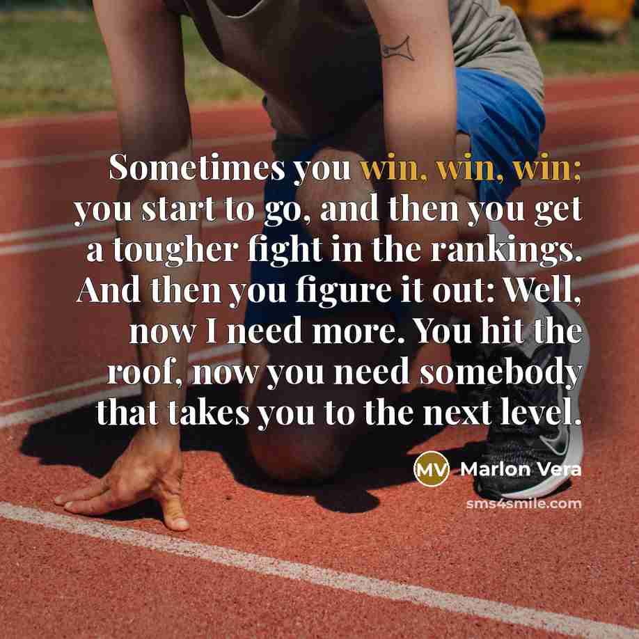 “Sometimes you win, win, win; you start to go, and…” quote by Marlon Vera