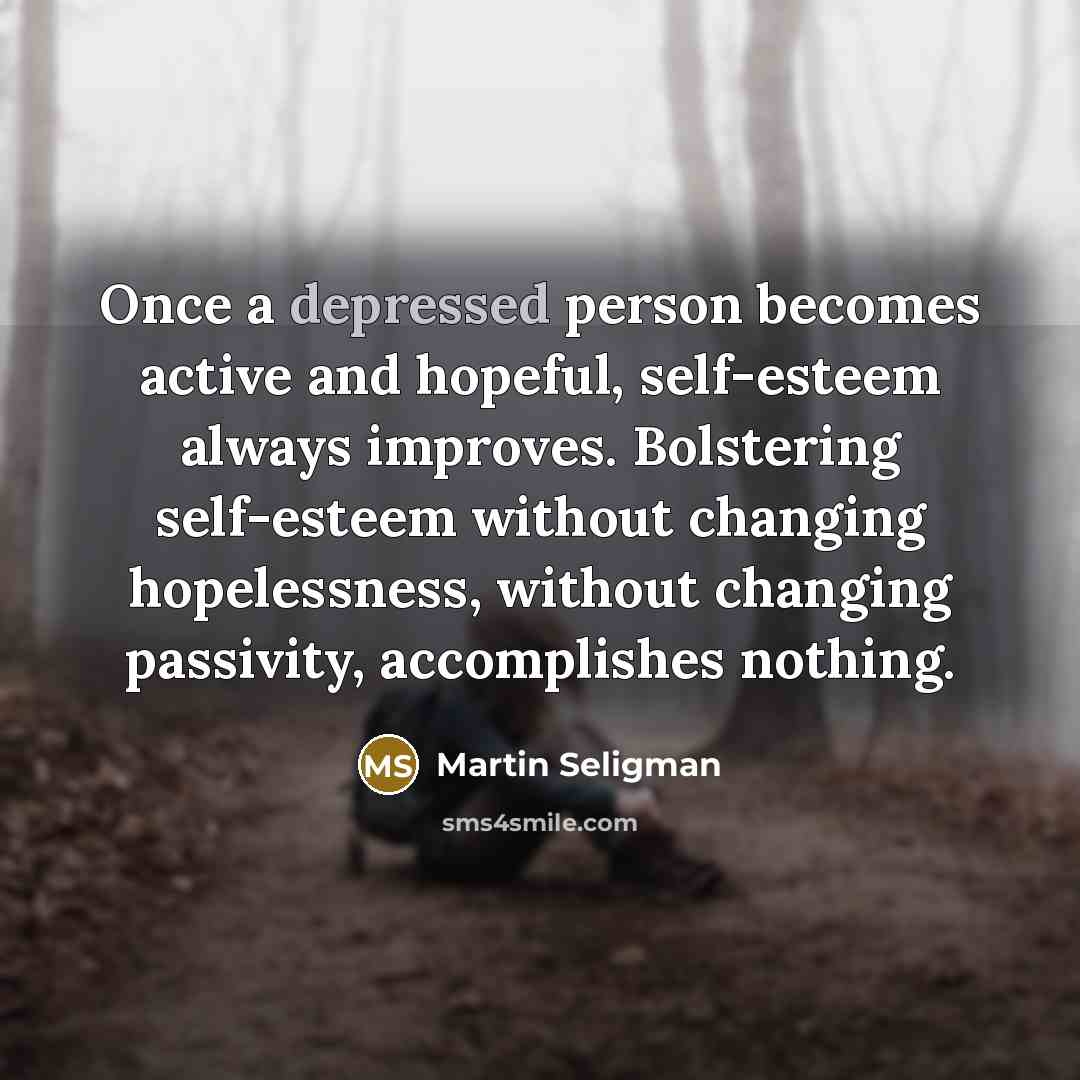 “Once a depressed person becomes active and hopeful, self-esteem always…” quote by Martin Seligman