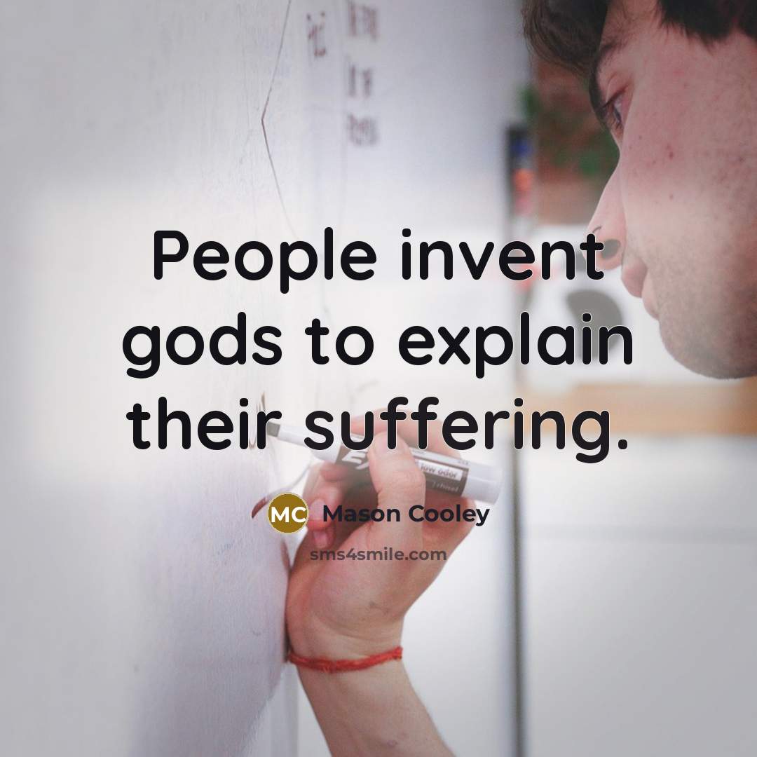 “People invent gods to explain their suffering.…” quote by Mason Cooley