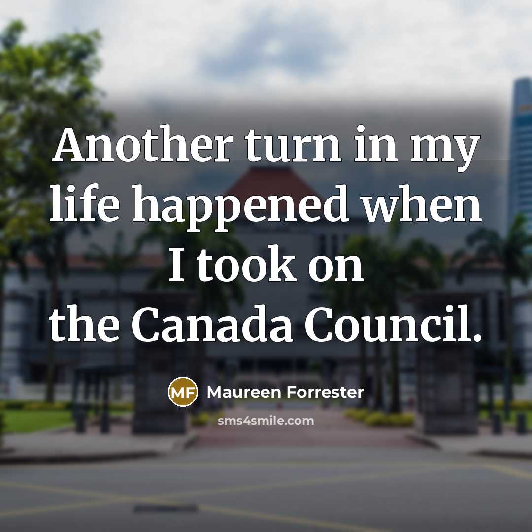 “Another turn in my life happened when I took on…” quote by Maureen Forrester