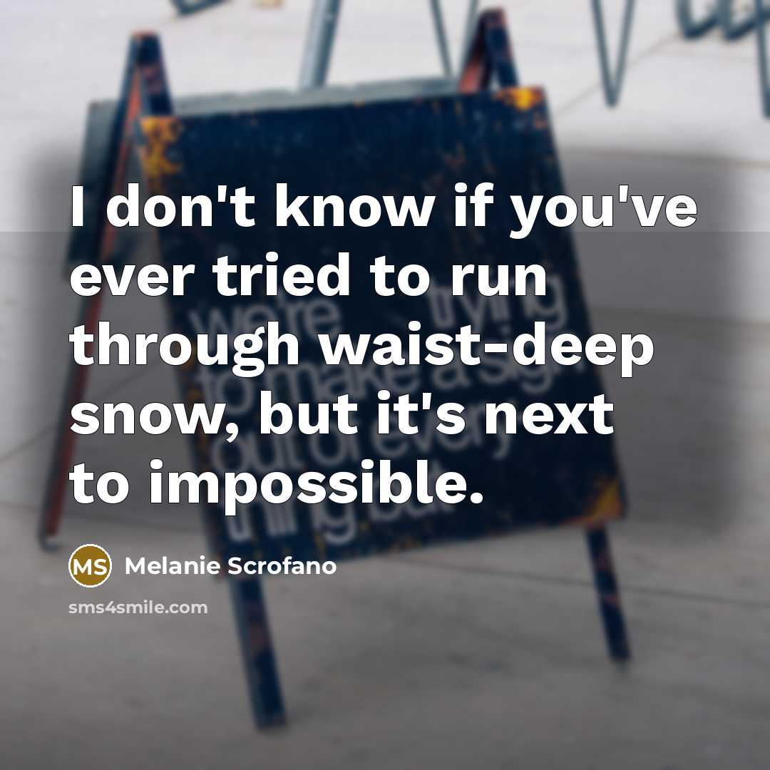 “I don't know if you've ever tried to run through…” quote by Melanie Scrofano