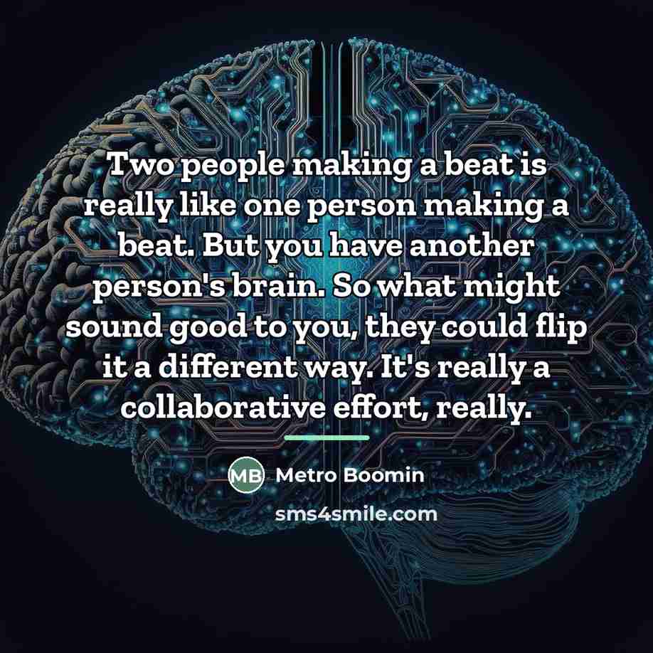 “Two people making a beat is really like one person…” quote by Metro Boomin
