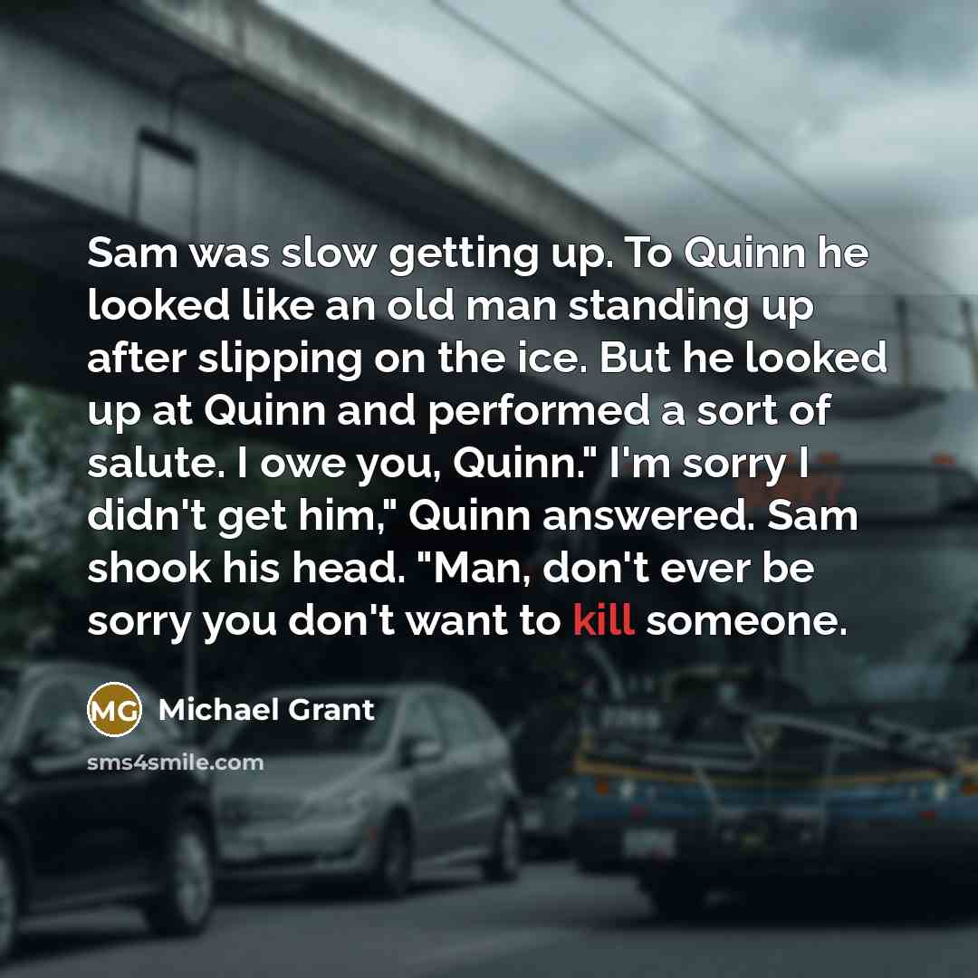 “Sam was slow getting up. To Quinn he looked like…” quote by Michael Grant