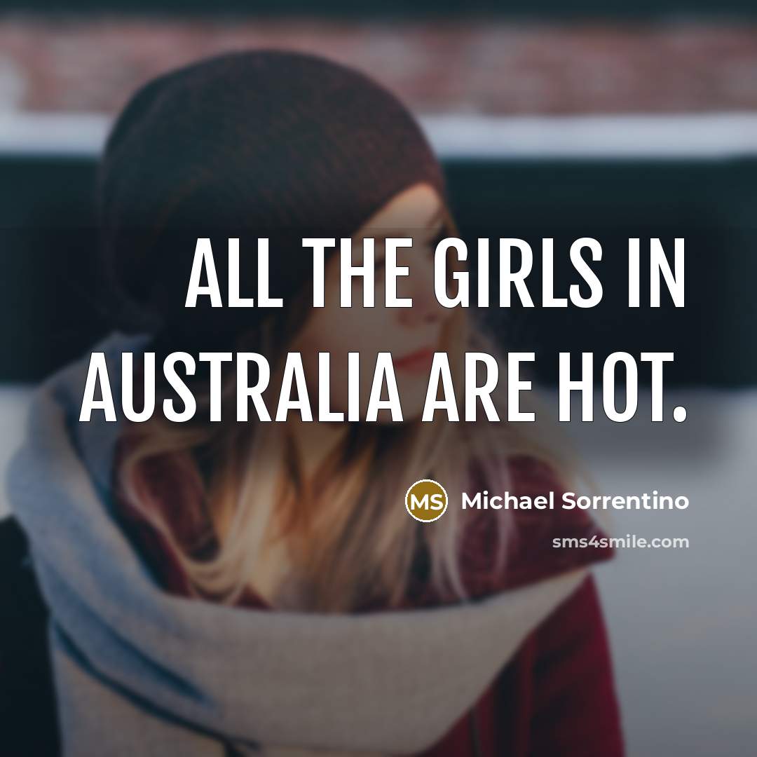 “All the girls in Australia are hot.…” quote by Michael Sorrentino