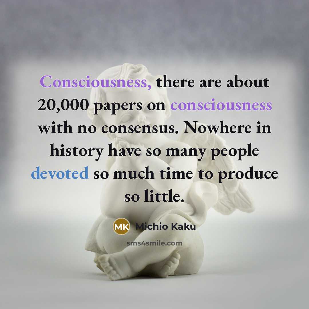 “Consciousness, there are about 20,000 papers on consciousness with no…” quote by Michio Kaku