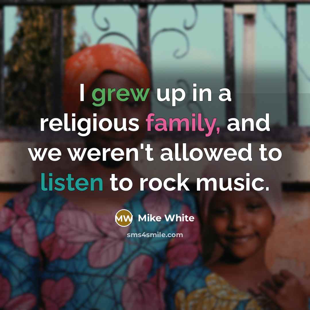 “I grew up in a religious family, and we weren't…” quote by Mike White