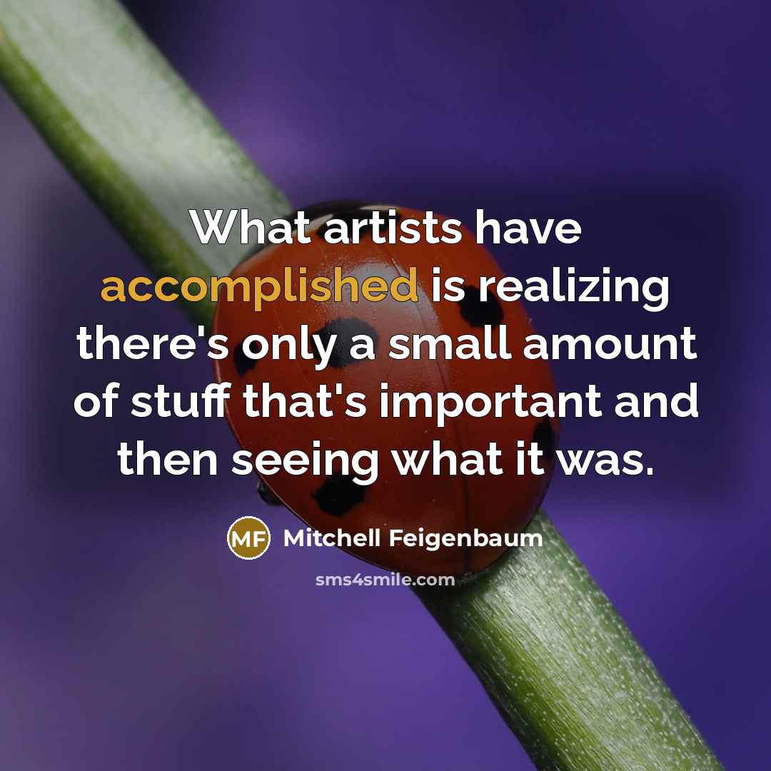 “What artists have accomplished is realizing there's only a small…” quote by Mitchell Feigenbaum
