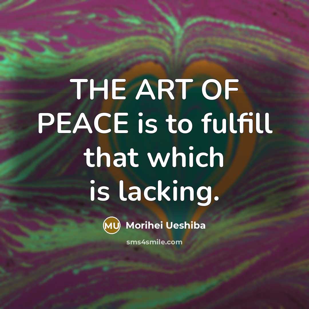 “THE ART OF PEACE is to fulfill that which is…” quote by Morihei Ueshiba