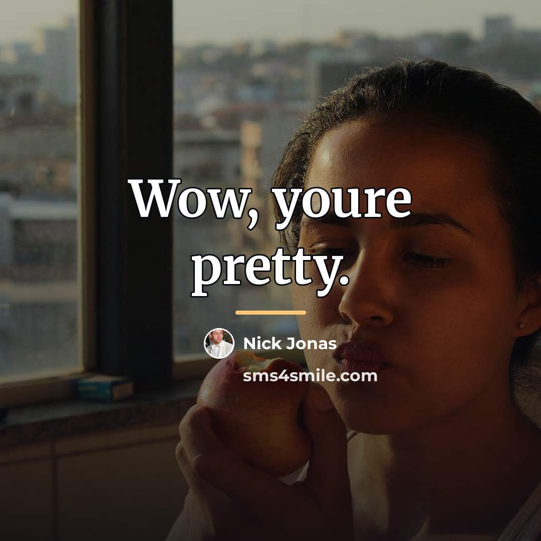 “Wow, youre pretty.…” quote by Nick Jonas