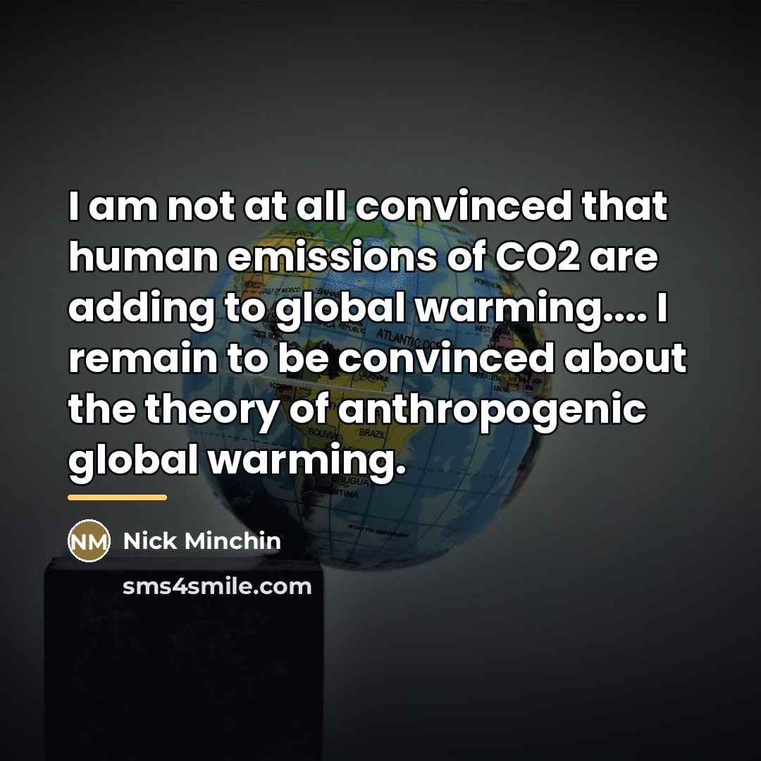 “I am not at all convinced that human emissions of…” quote by Nick Minchin