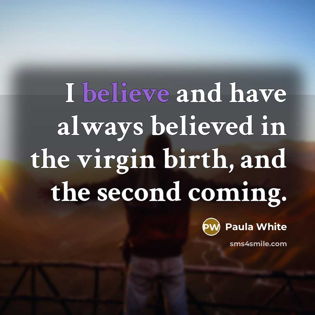“I believe and have always believed in the virgin birth,…” quote by Paula White