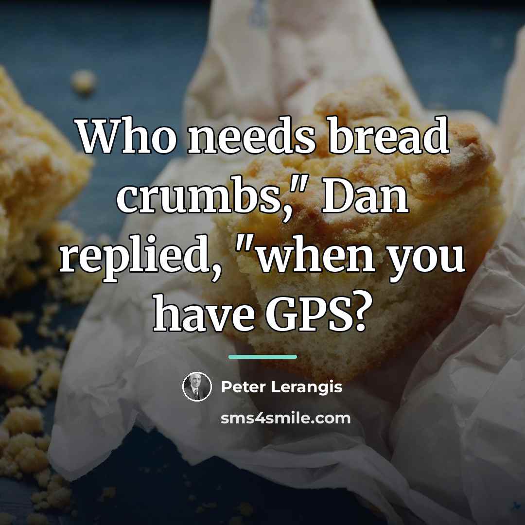 “Who needs bread crumbs," Dan replied, "when you have GPS?…” quote by Peter Lerangis