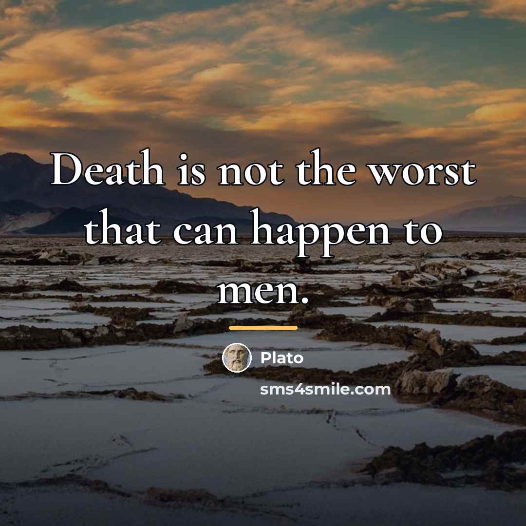 “Death is not the worst that can happen to men.…” quote by Plato