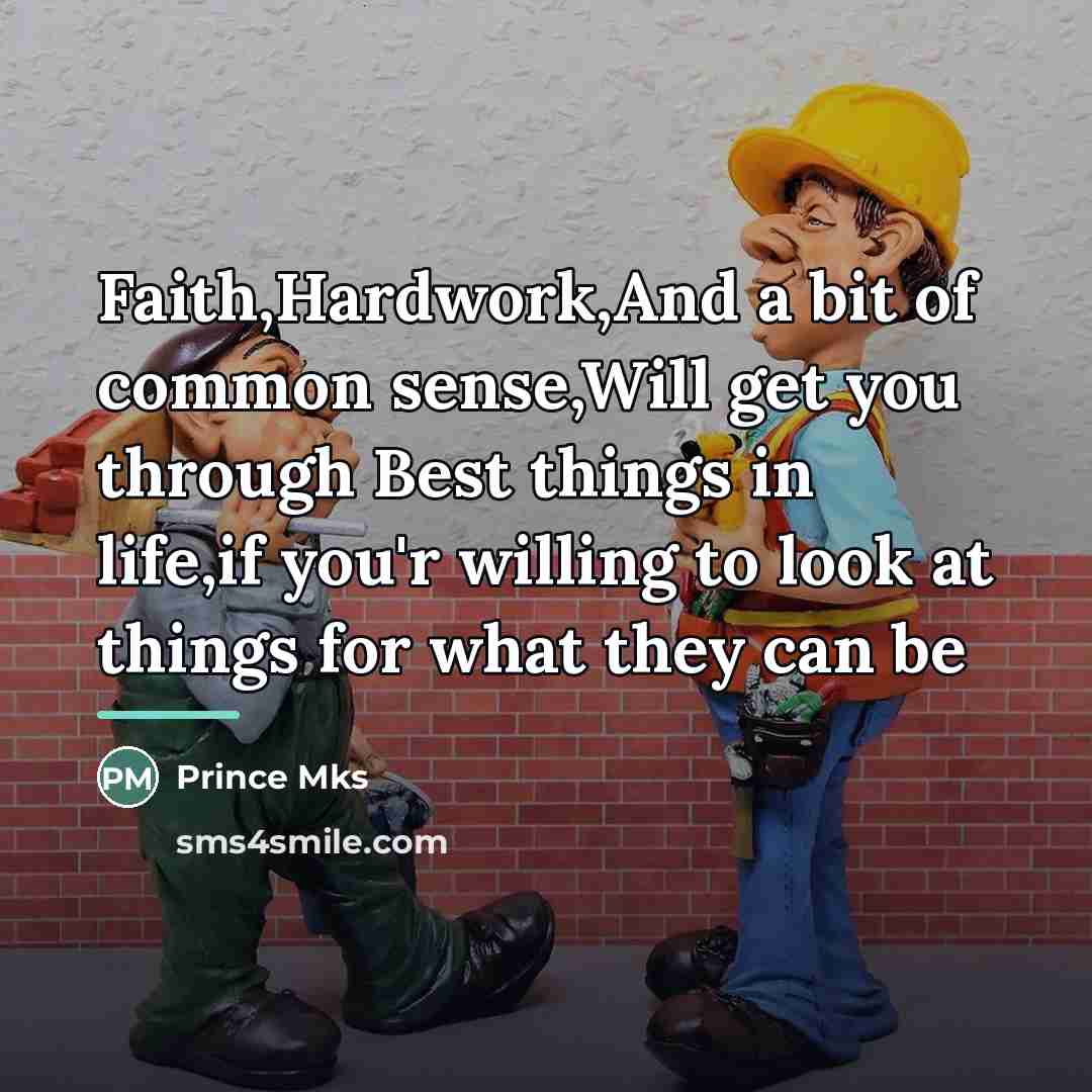 “Faith,Hardwork,And a bit of common sense,Will get you through Best…” quote by Prince Mks