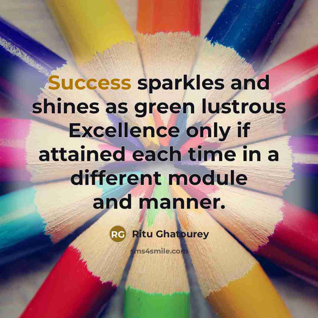 “Success sparkles and shines as green lustrous Excellence only if…” quote by Ritu Ghatourey