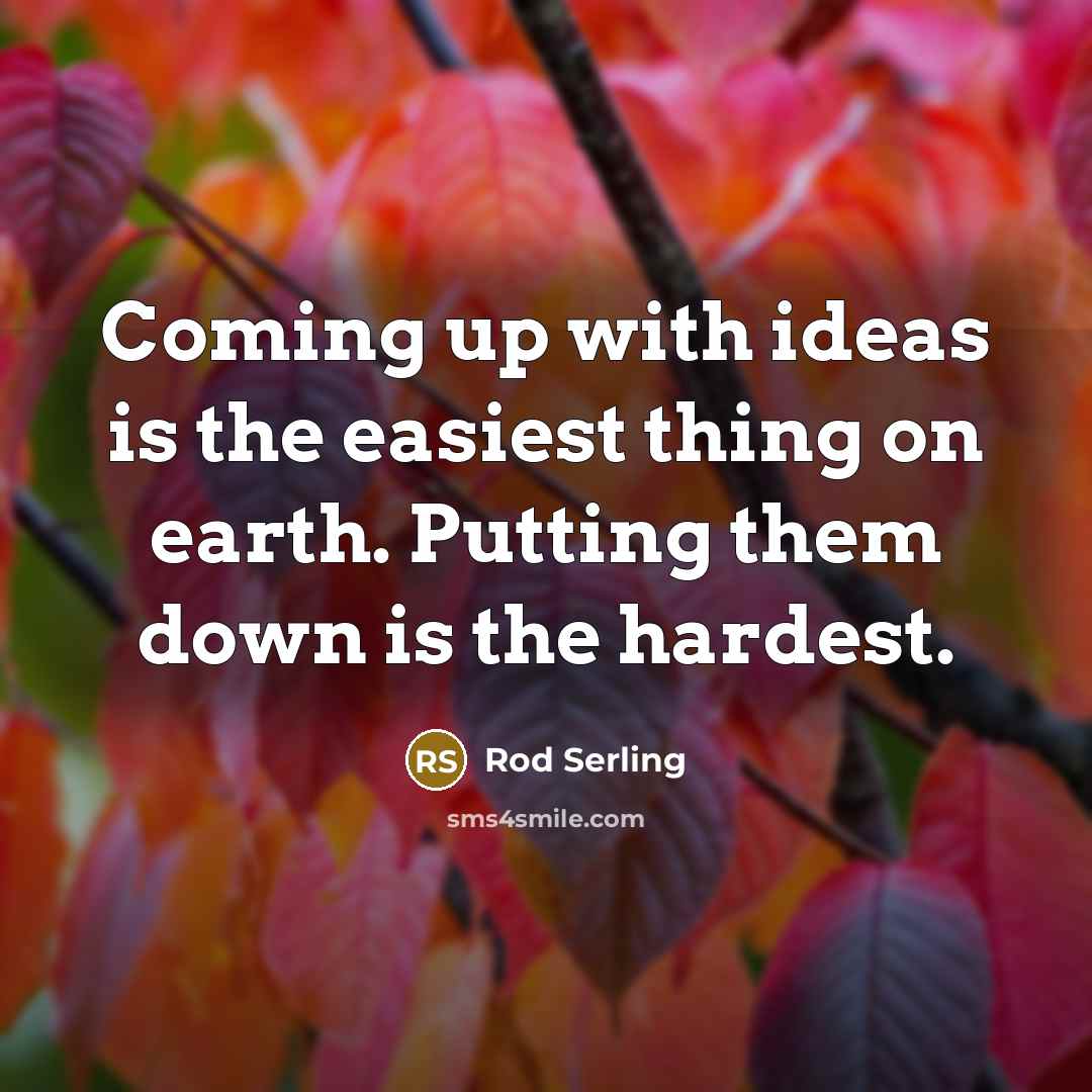 “Coming up with ideas is the easiest thing on earth.…” quote by Rod Serling