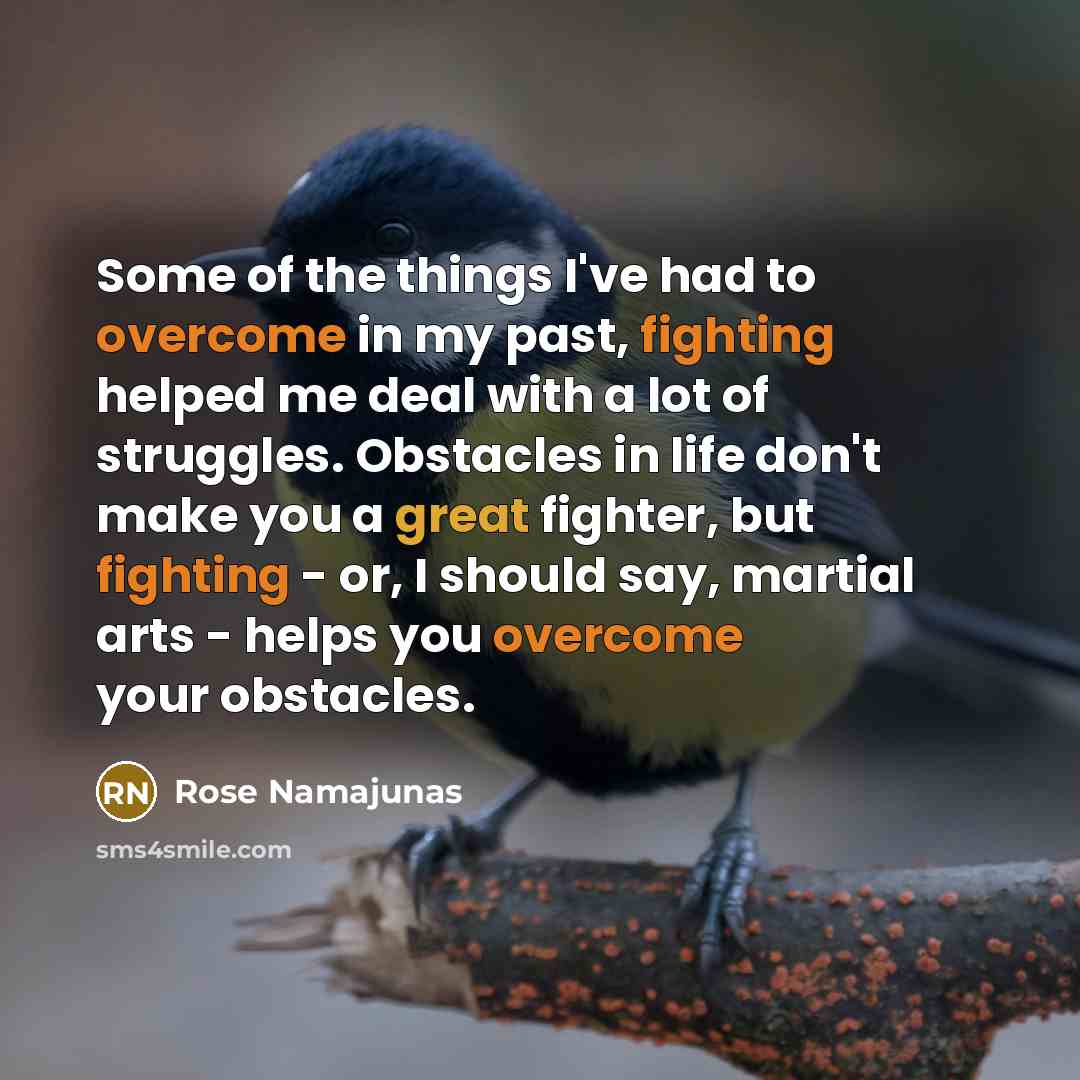 “Some of the things I've had to overcome in my…” quote by Rose Namajunas