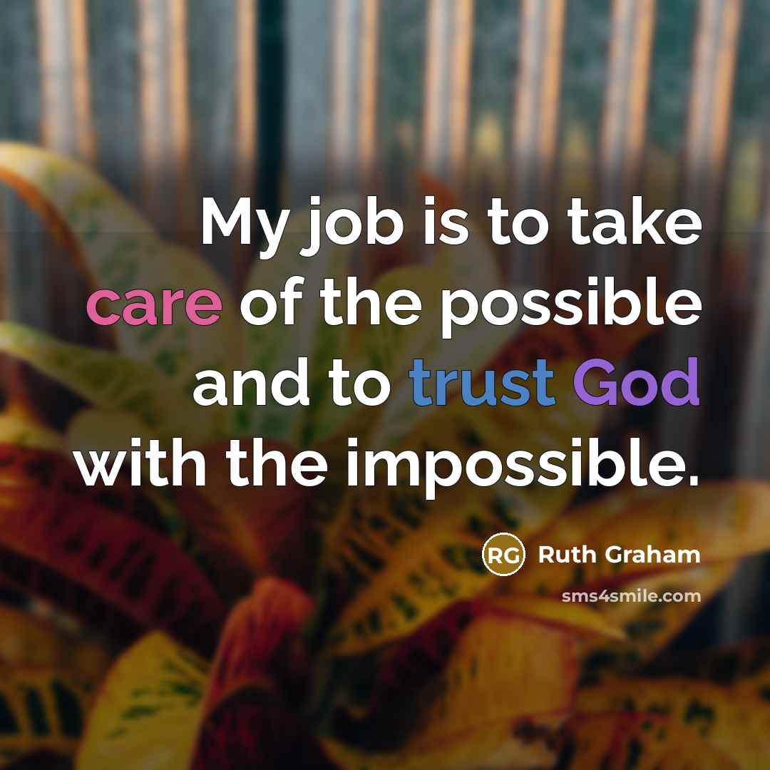 “My job is to take care of the possible and…” quote by Ruth Graham