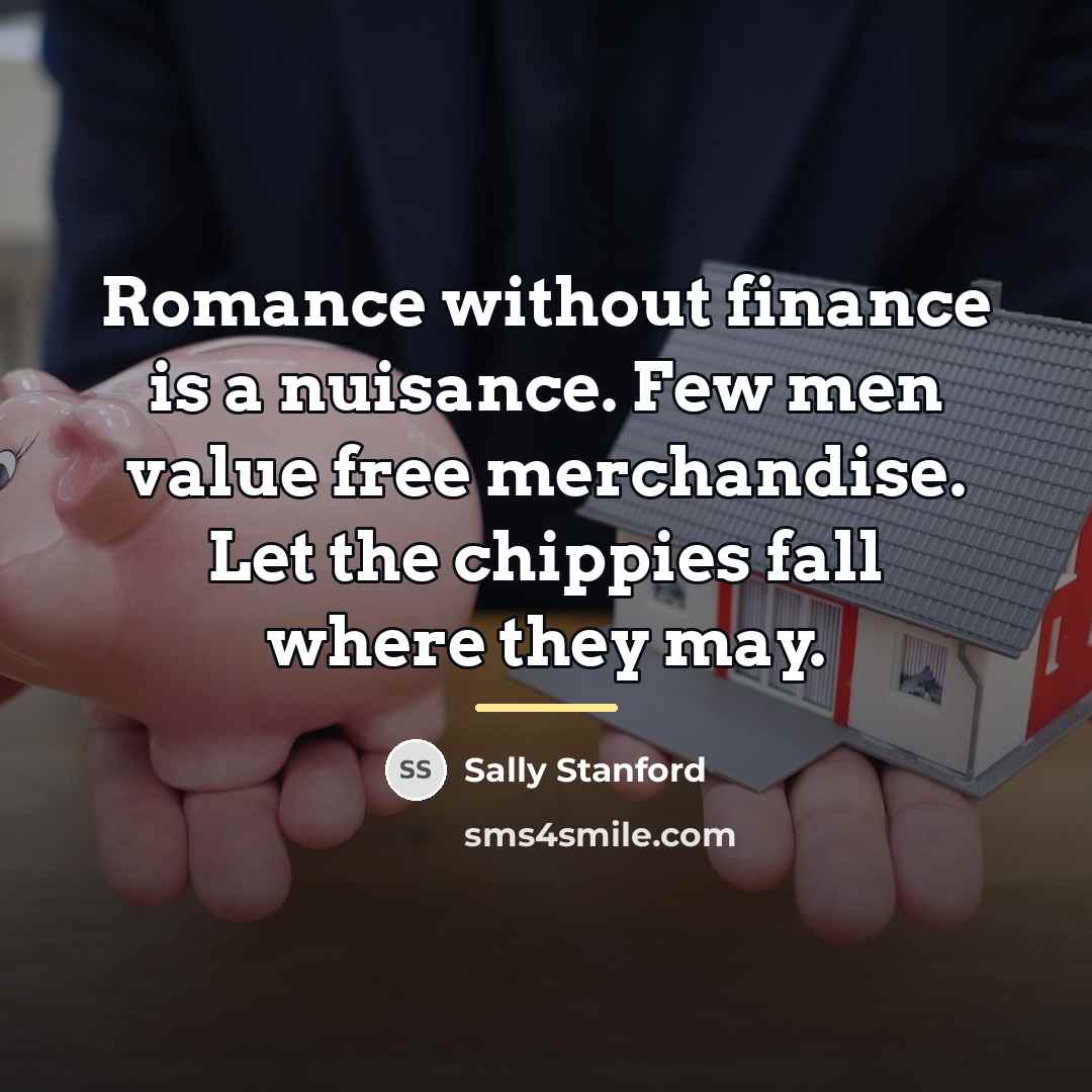 “Romance without finance is a nuisance. Few men value free…” quote by Sally Stanford