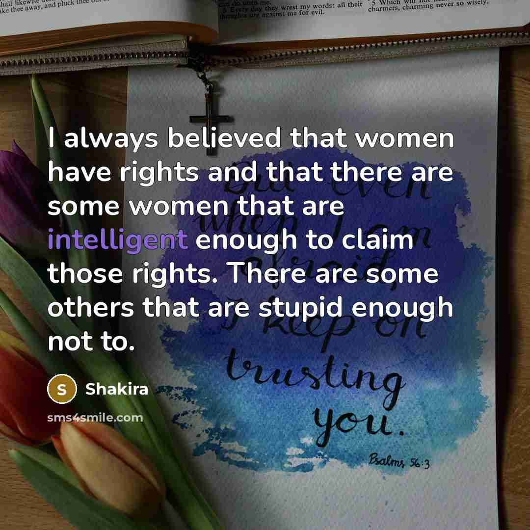 “I always believed that women have rights and that there…” quote by Shakira