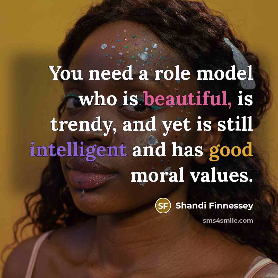 “You need a role model who is beautiful, is trendy,…” quote by Shandi Finnessey