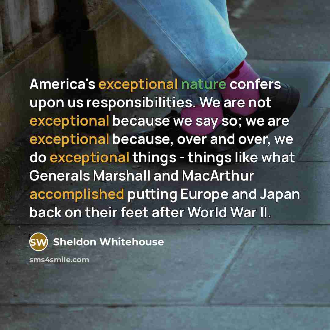 “America's exceptional nature confers upon us responsibilities. We are not…” quote by Sheldon Whitehouse