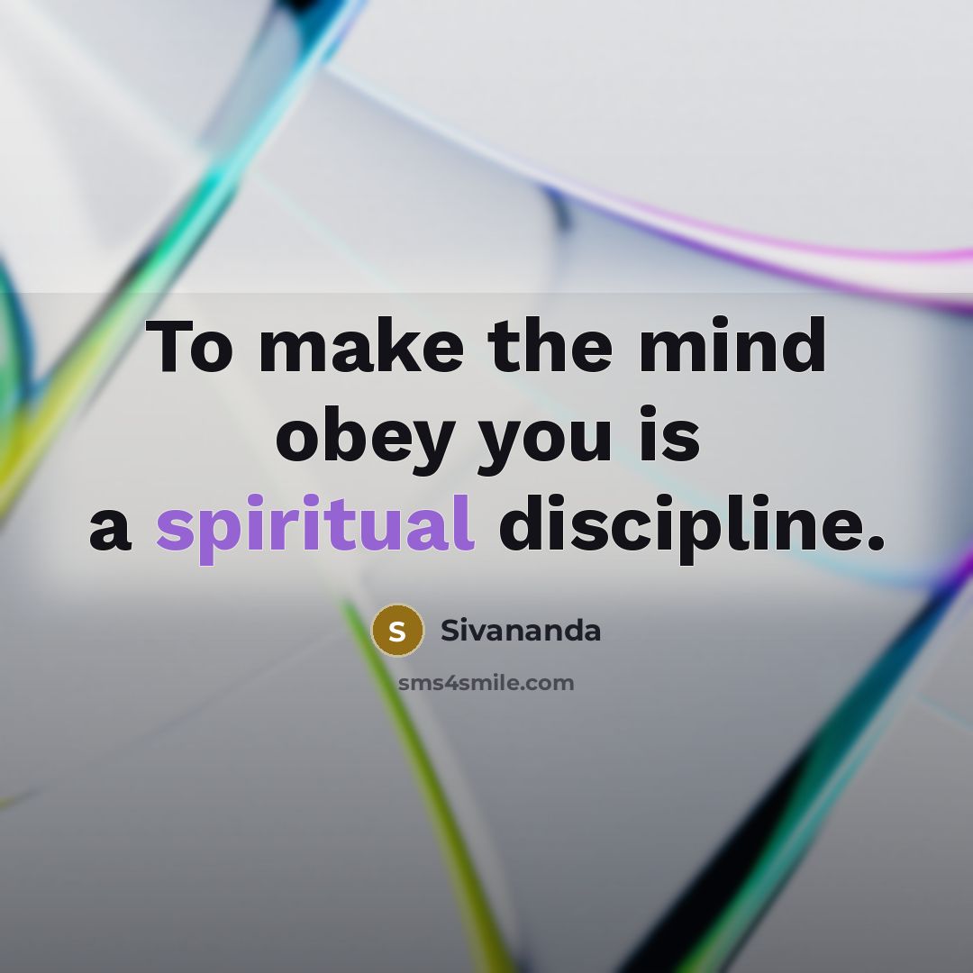 “To make the mind obey you is a spiritual discipline.…” quote by Sivananda