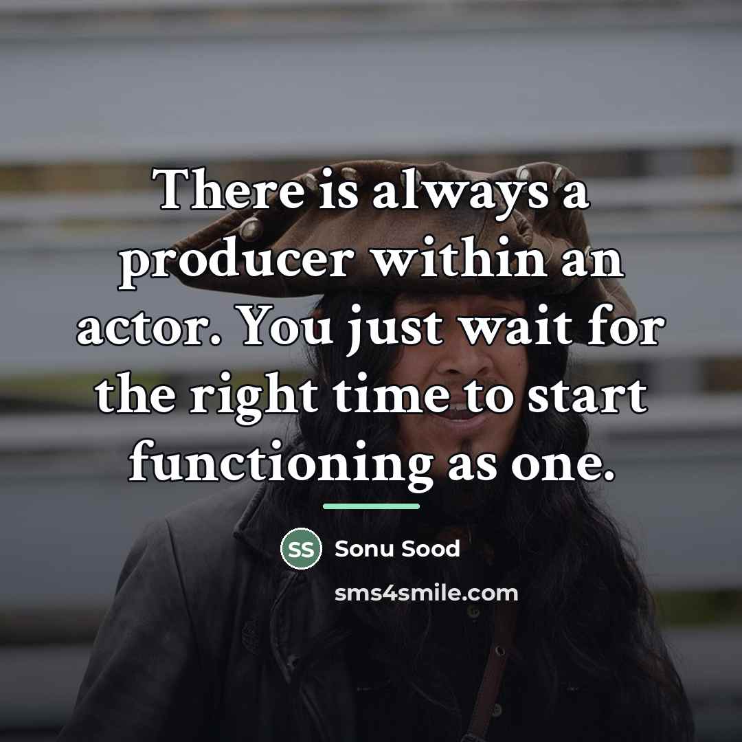“There is always a producer within an actor. You just…” quote by Sonu Sood