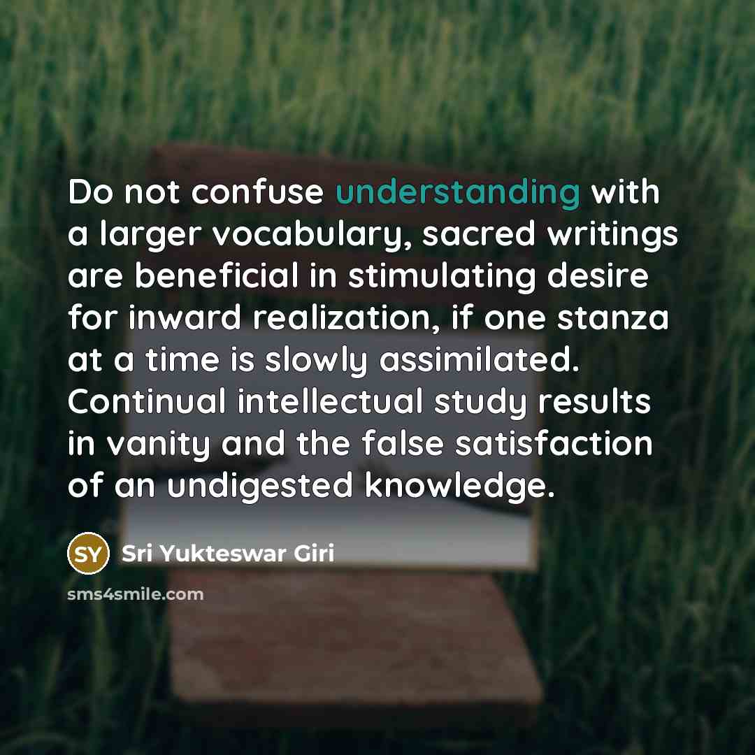 “Do not confuse understanding with a larger vocabulary, sacred writings…” quote by Sri Yukteswar Giri