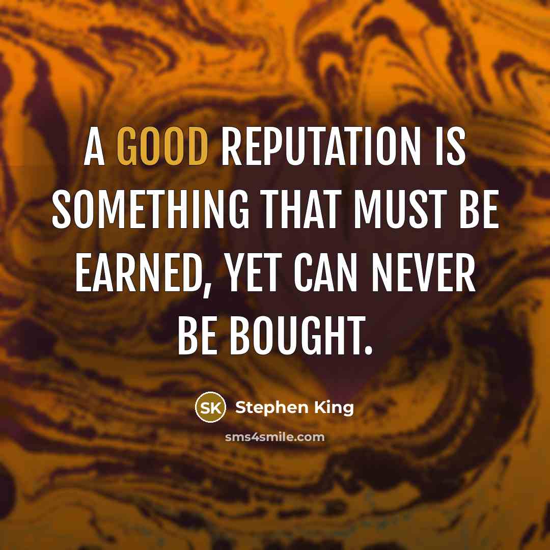 “A good reputation is something that must be earned, yet…” quote by Stephen King
