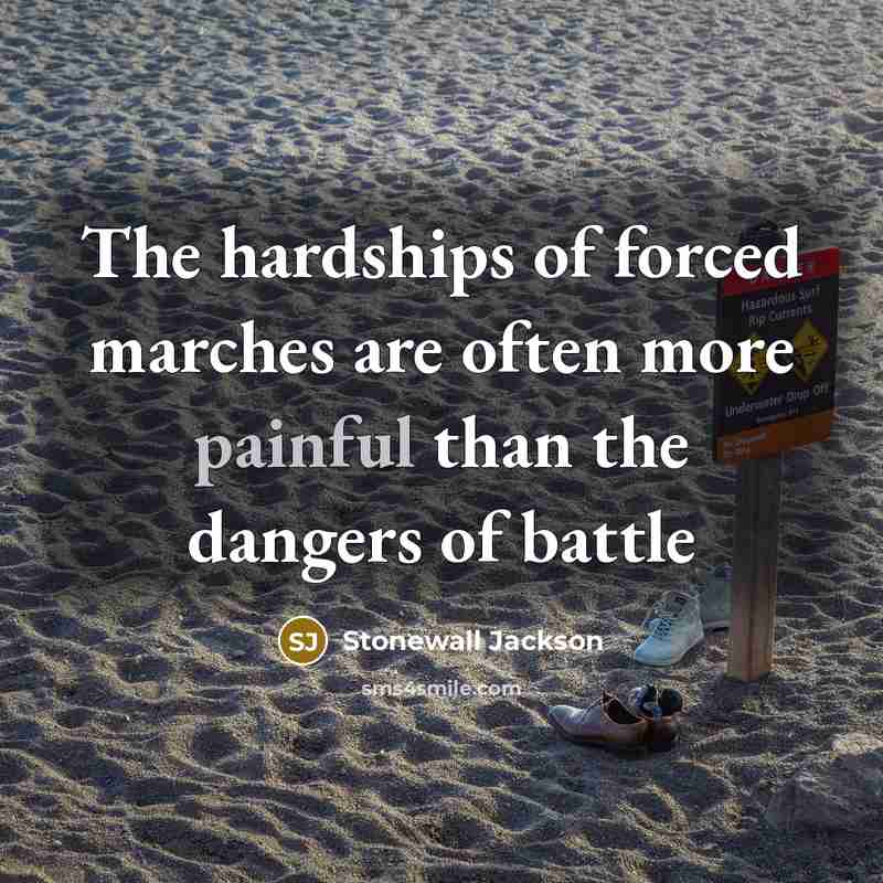 “The hardships of forced marches are often more painful than…” quote by Stonewall Jackson