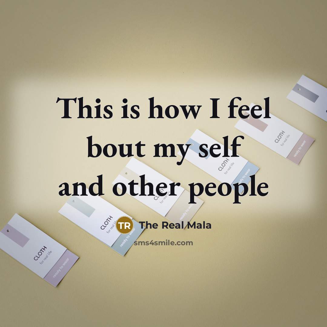 “This is how I feel bout my self and other people” quote by The Real Mala