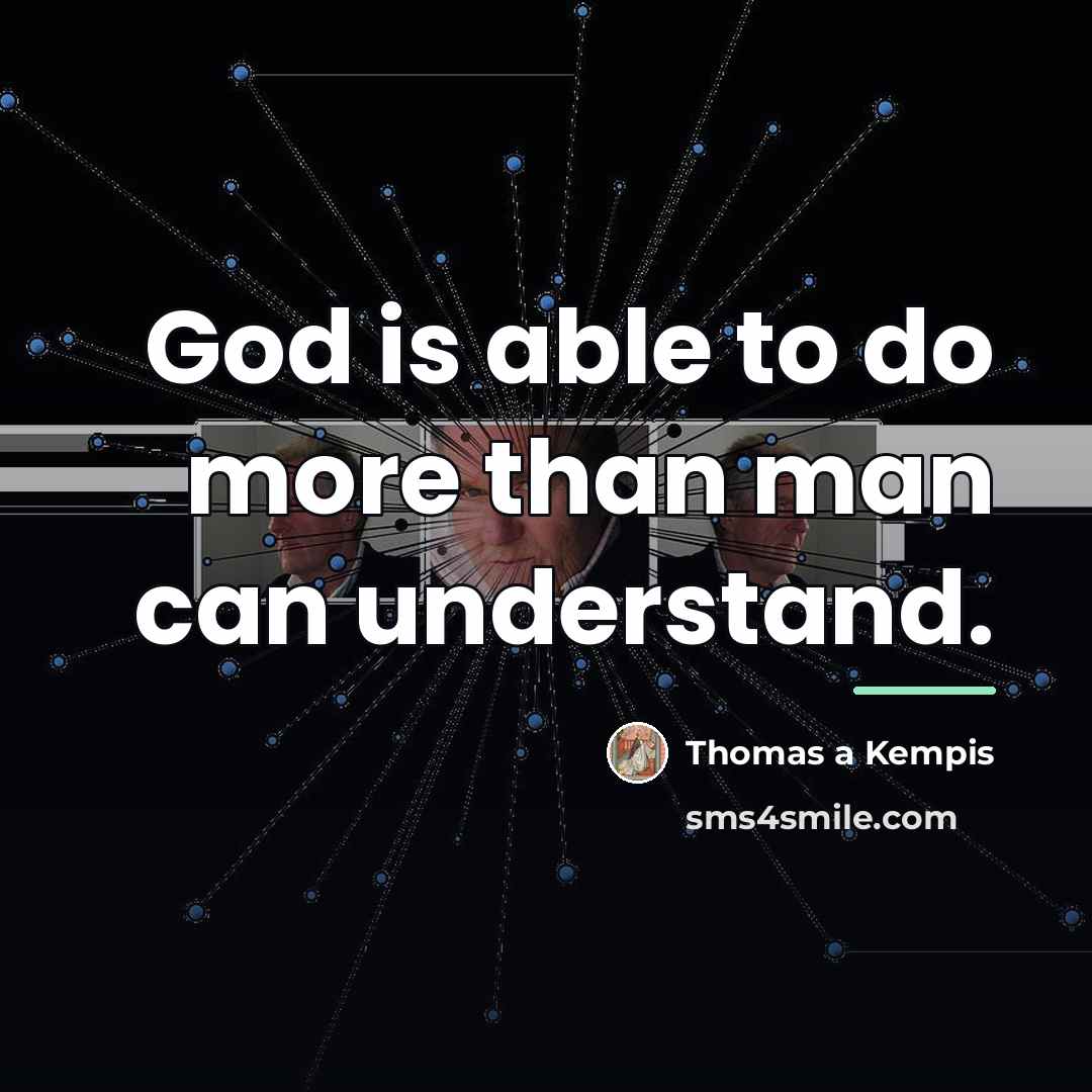 “God is able to do more than man can understand.…” quote by Thomas a Kempis