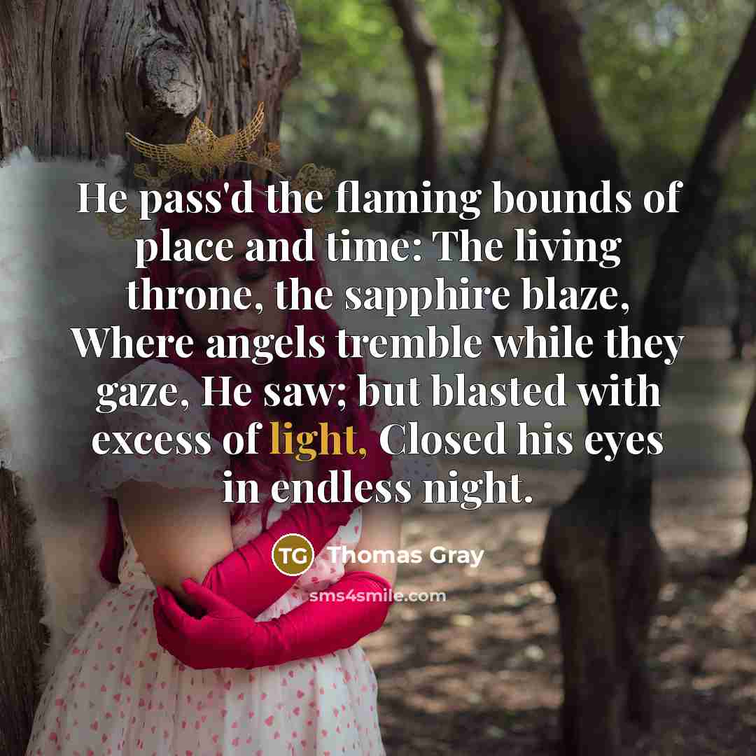 “He pass'd the flaming bounds of place and time: The…” quote by Thomas Gray