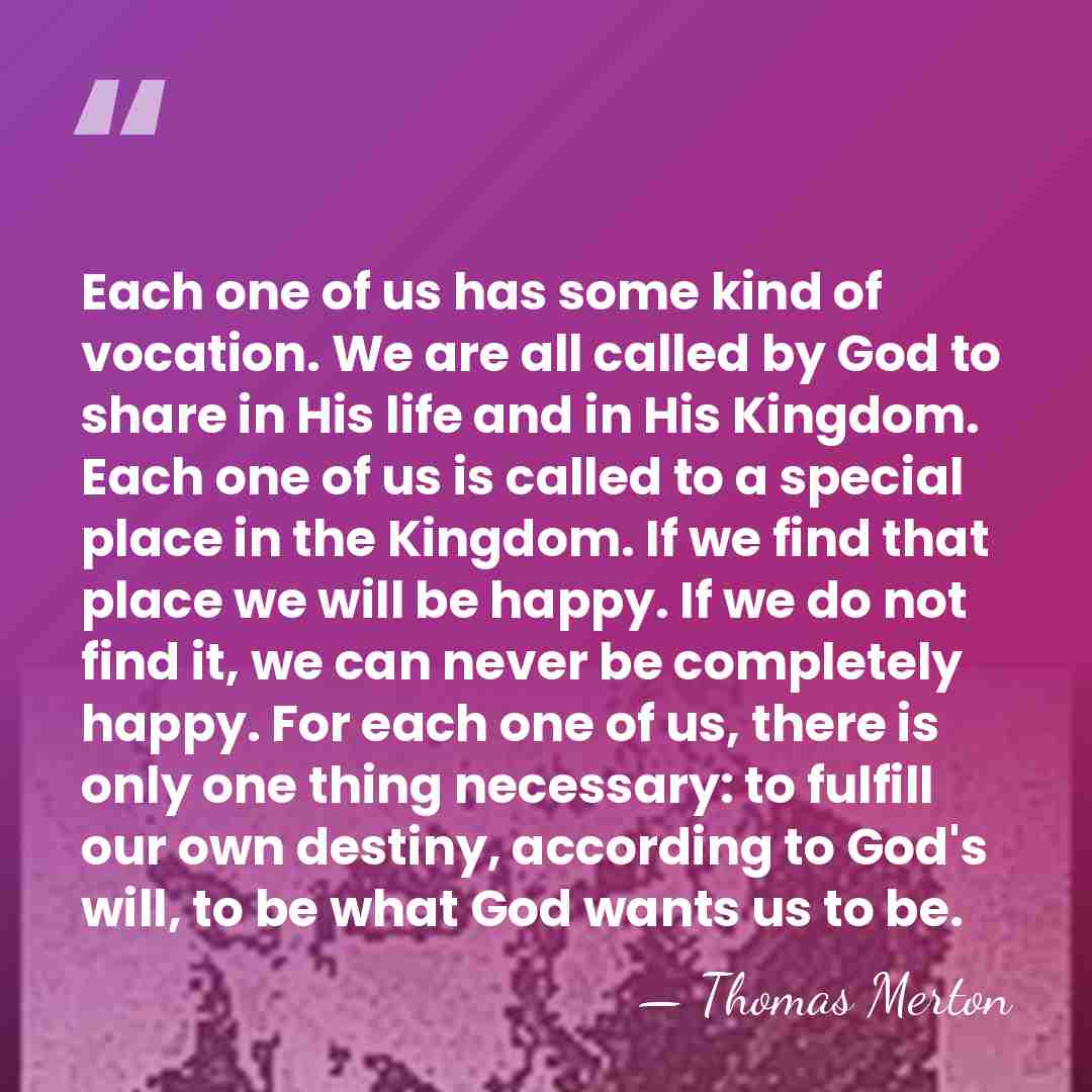 Each one of us has some kind of vocation. We are all&hellip; - Thomas Merton