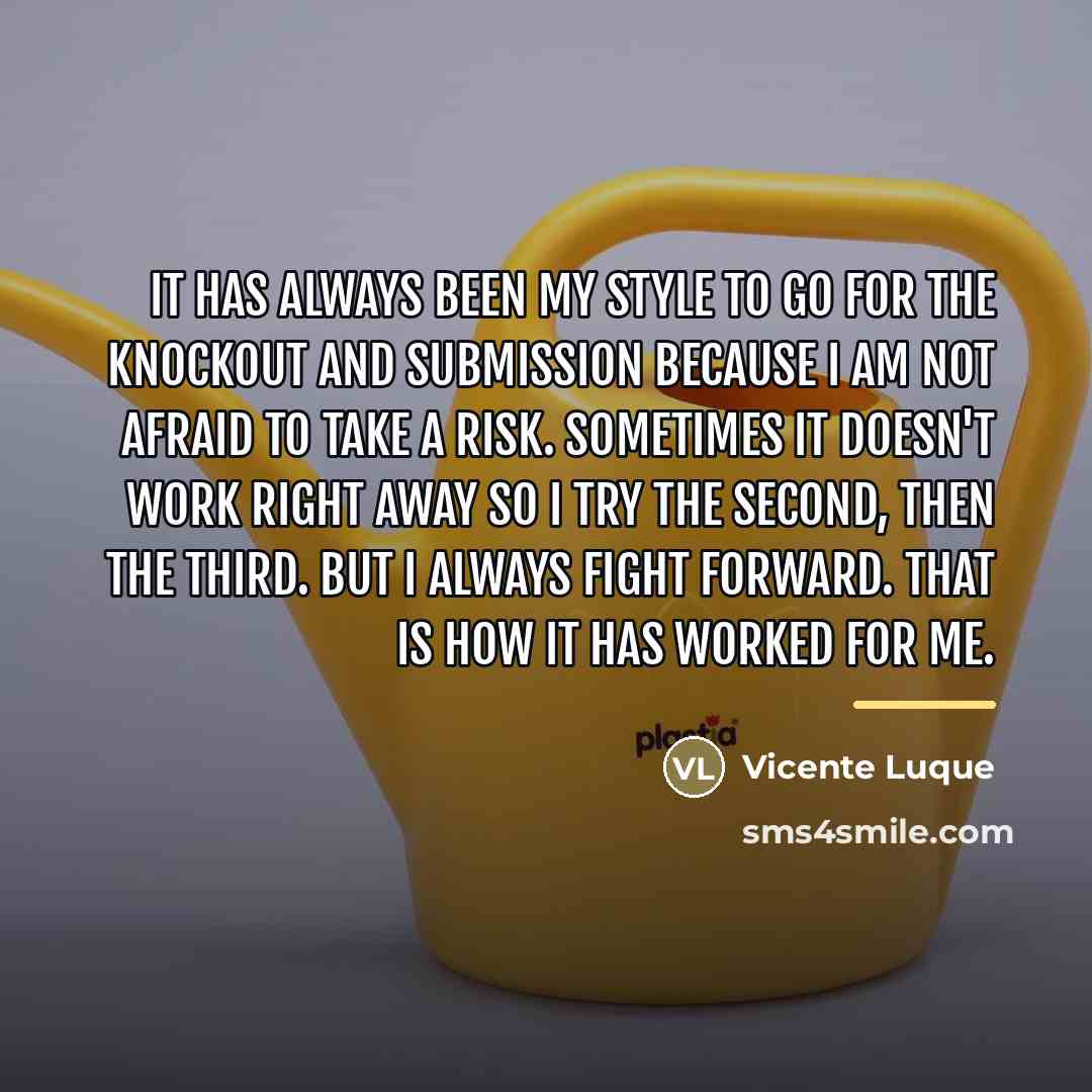 “It has always been my style to go for the…” quote by Vicente Luque
