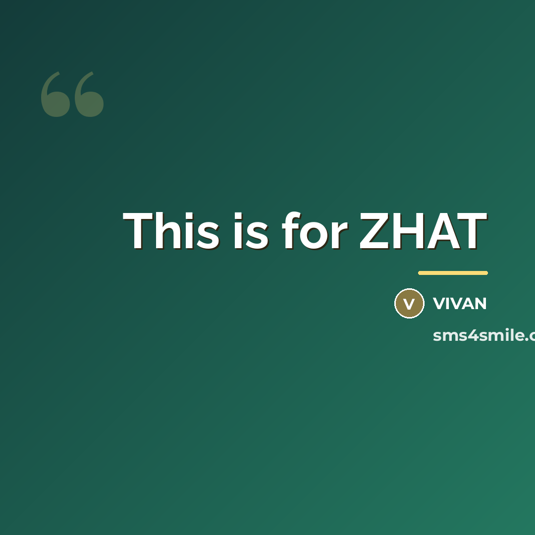 “This is for ZHAT…” quote by VIVAN