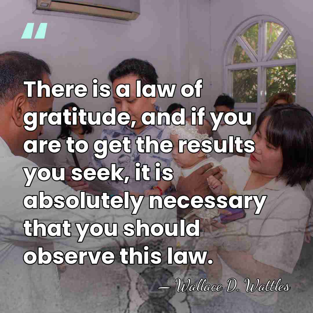 There is a law of gratitude, and if you are to get&hellip; - Wallace D. Wattles
