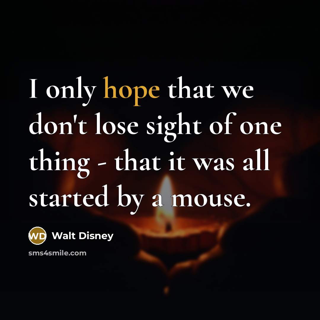 “I only hope that we don't lose sight of one…” quote by Walt Disney