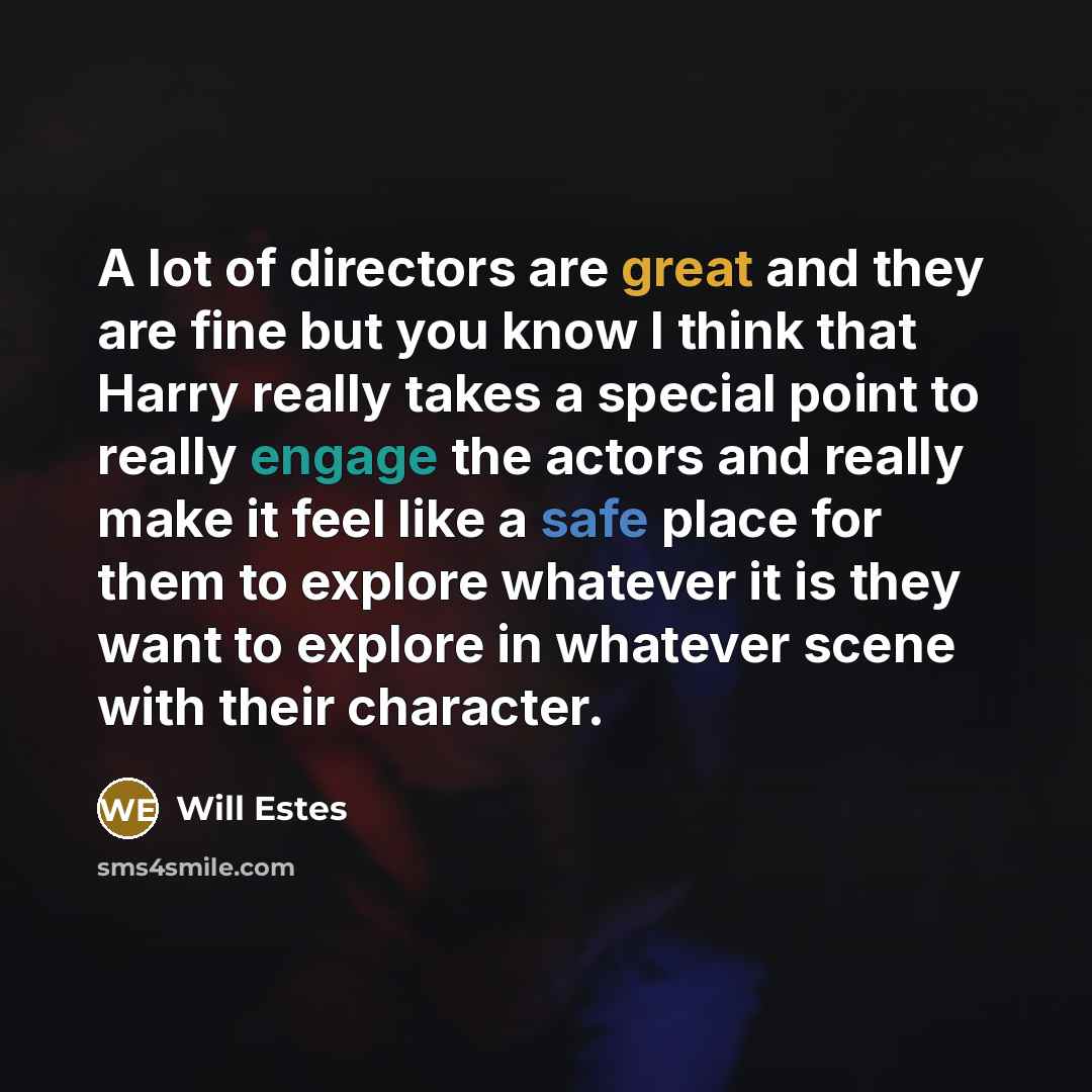 “A lot of directors are great and they are fine…” quote by Will Estes