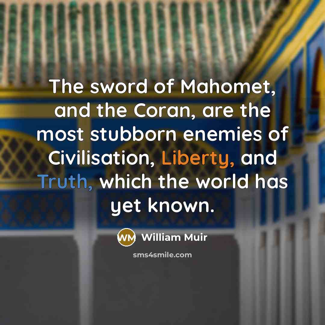“The sword of Mahomet, and the Coran, are the most…” quote by William Muir