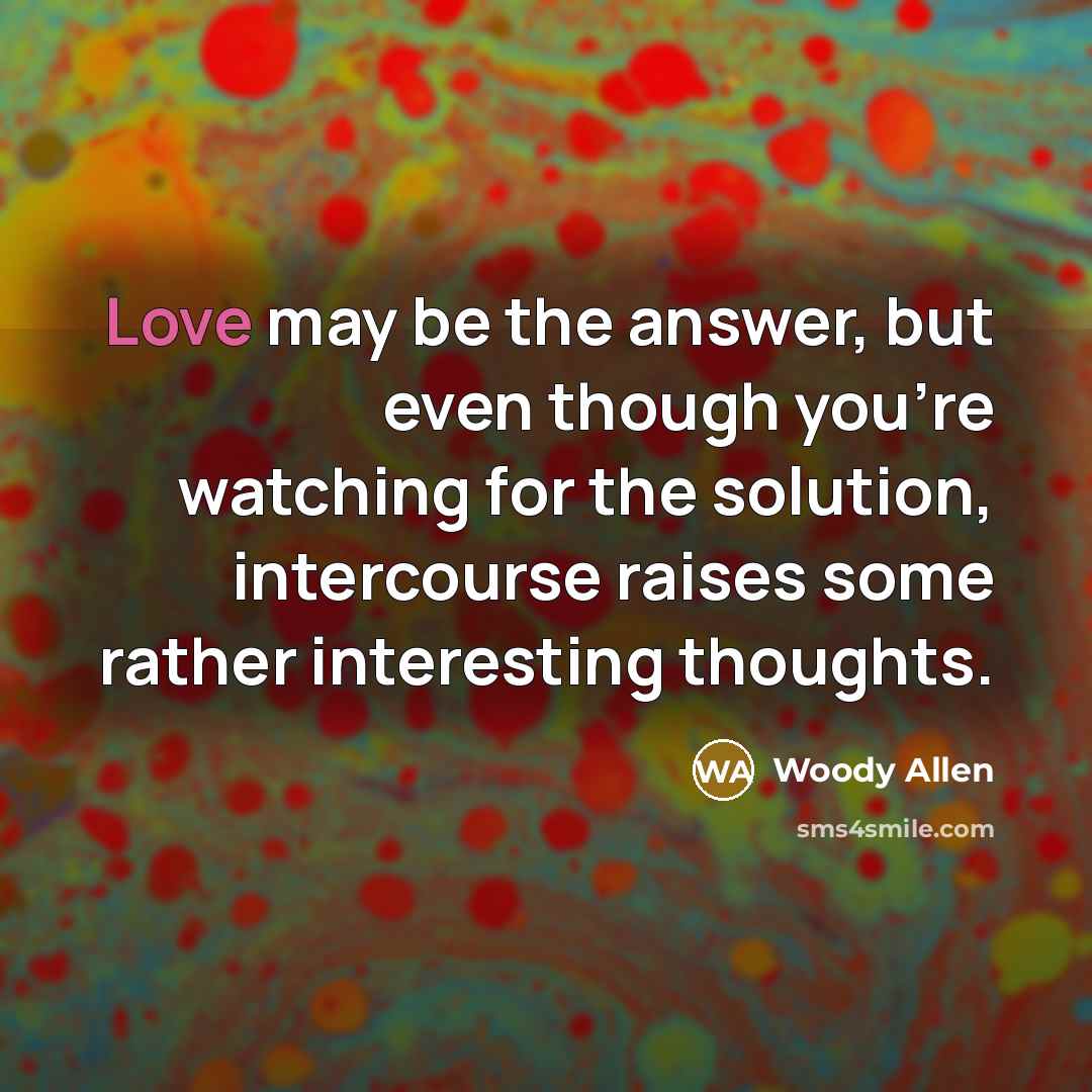 “Love may be the answer, but even though you're watching…” quote by Woody Allen