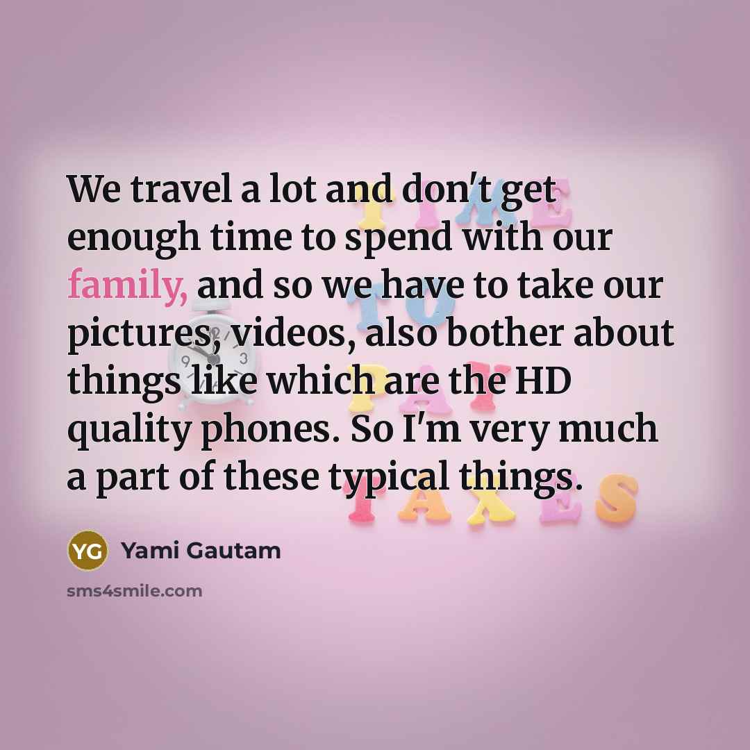 “We travel a lot and don't get enough time to…” quote by Yami Gautam