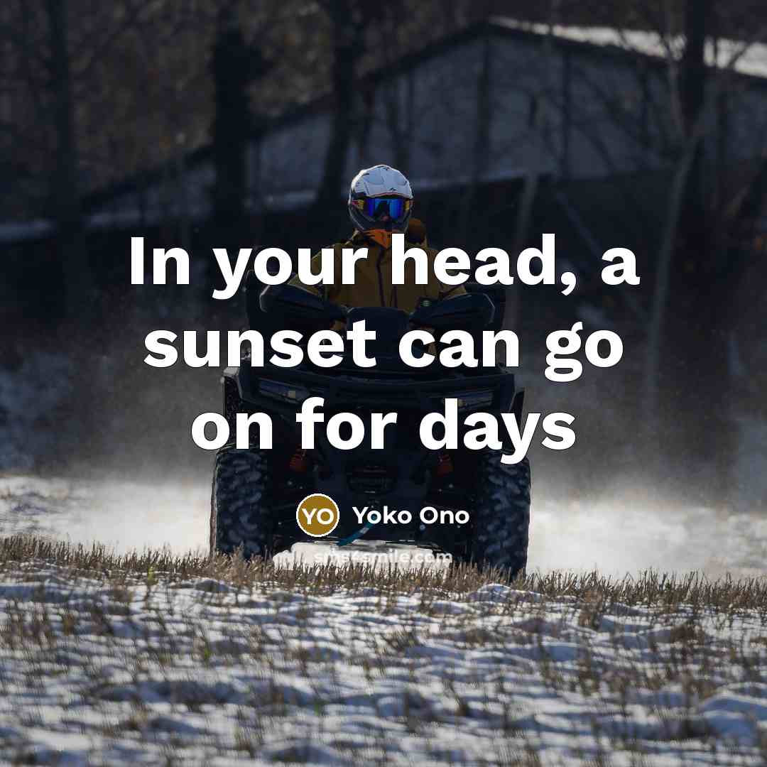 “In your head, a sunset can go on for days…” quote by Yoko Ono