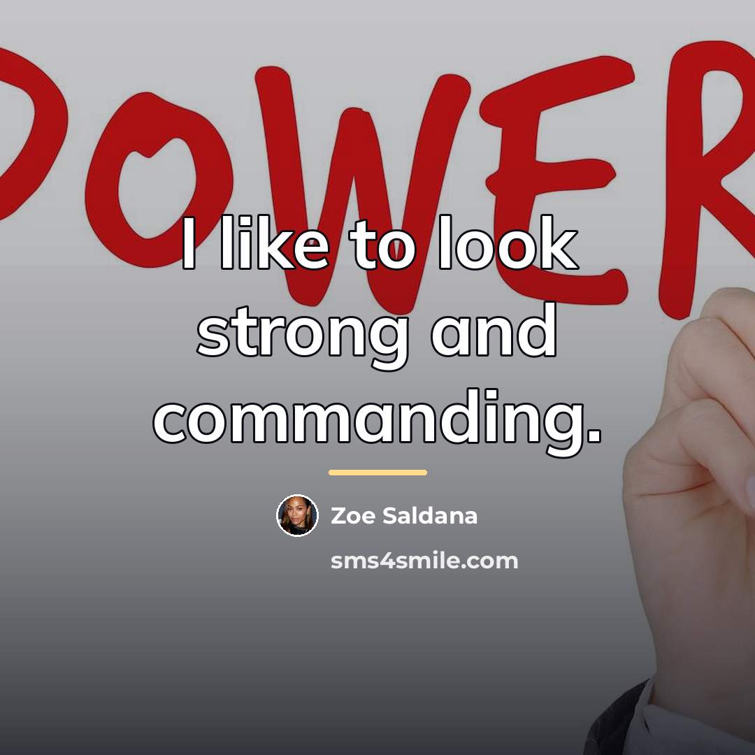 “I like to look strong and commanding.…” quote by Zoe Saldana