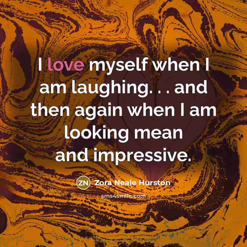 “I love myself when I am laughing. . . and…” quote by Zora Neale Hurston