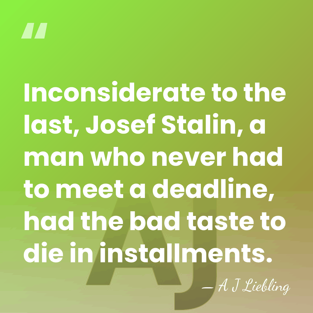 Inconsiderate to the last, Josef Stalin, a man who never had to&hellip; - A J Liebling
