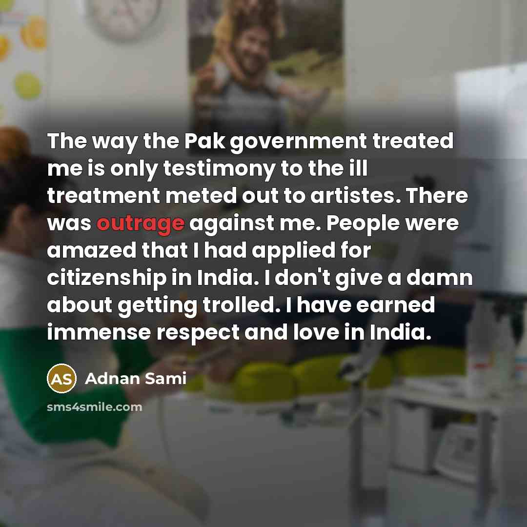 “The way the Pak government treated me is only testimony…” quote by Adnan Sami