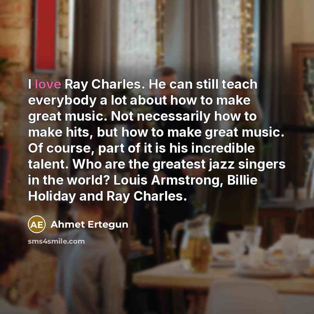“I love Ray Charles. He can still teach everybody a…” quote by Ahmet Ertegun