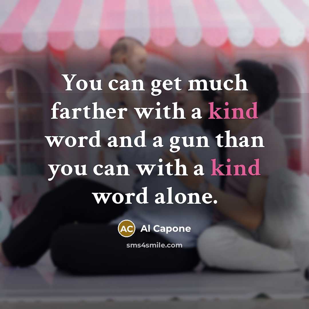 “You can get much farther with a kind word and…” quote by Al Capone